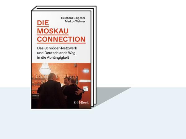 Reinhard Bingener und Markus Wehner: Die Moskau-Connection. Das Schröder-Netzwerk und Deutschlands Weg in die Abhängigkeit. C.H. Beck, München 2023, 304 Seiten, 18 €