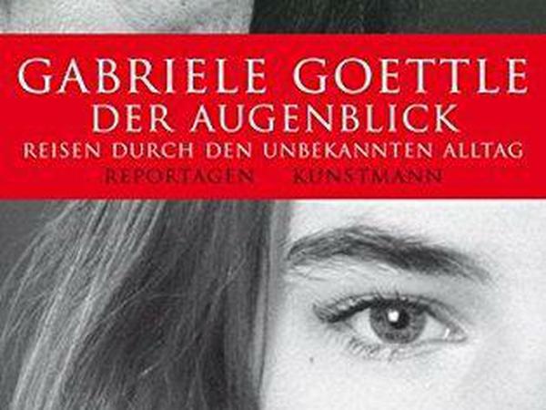 Gabriele Goettles bei Kunstmann erschienenes Buch "Der Augenblick. Reisen durch den unbekannten Alltag" (Cover, Ausschnitt) erschien 2012.