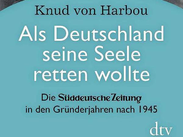 Knud von Harbou: Als Deutschland seine Seele retten wollte. Die Süddeutsche Zeitung in den Gründerjahren nach 1945. Deutscher Taschenbuchverlag, München 2015. 448 Seiten, 26,90 Euro.