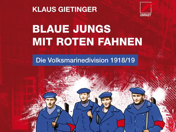 Von Klaus Gietinger ist soeben das Buch „Blaue Jungs mit roten Fahnen. Die Volksmarinedivision 1918/19“ (Unrast Verlag, Münster, 304 S., 18 Euro) erschienen.