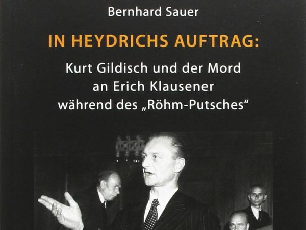 Bernhard Sauer: In Heydrichs Auftrag: Kurt Gildisch und der Mord an Erich Klausener während des „Röhm-Putsches“. Metropol Verlag, Berlin. 154 Seiten, 16 Euro