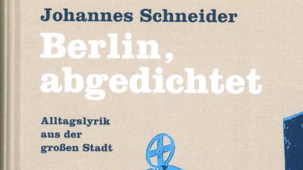 Johannes Schneider: Berlin, abgedichtet. Alltagslyrik aus der großen Stadt. Frohmann Verlag, Berlin. 184 Seiten, 20 Euro.