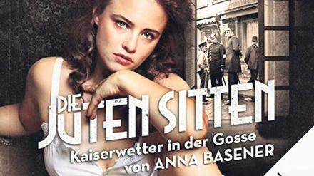 Anna Basener: Die juten Sitten – Kaiserwetter in der Gosse. Audible Original Hörspiel. Download für 24,95 Euro unter www.audible.de.