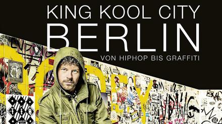 Von Hiphop bis Graffiti: Das Buch King Kool City Berlin.