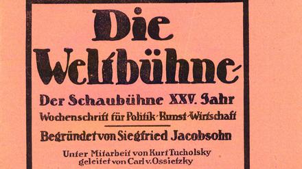 Die Weltbühne, Kurt Tucholskys journalistisches Podium. Hier erschienen viele seiner Texte. 