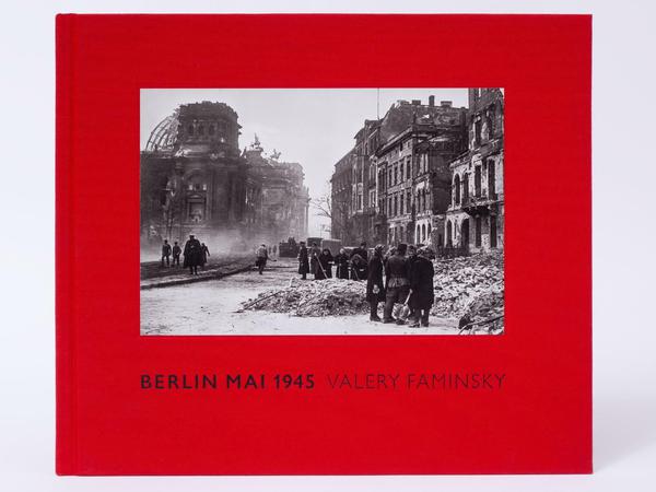 Valery Faminsky: Berlin Mai 1945. Buchkunst Berlin. 184 Seiten, 114 Schwarz-Weiß-Abbildungen, 45 Euro