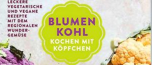"Blumenkohl - Kochen mit Köpfchen", Kathy Kordalis, LV-Buch 2020, 144 Seiten, 18 Euro