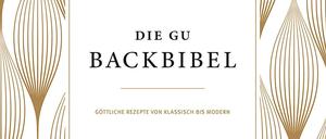 "Die GU Backbibel - Göttliche Rezepte von klassisch bis modern", Marline Ernzer, Karin Kerber, Gräfe und Unzer 2016, 400 Seiten, 39 Euro