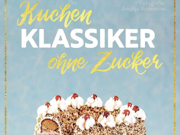 Kuchenklassiker ohne Zucker, Susann Kreihe, Christian Verlag 2020, 192 Seiten, 24,99 Euro