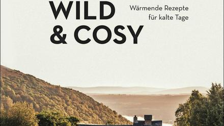 "Wild &amp;Cosy - Wärmnde Rezepte für kalte Tage", Julia Cawley, Saskia van Deelen, Vera Schäper, Thorbecke Verlag 2020, 176 Seiten, 28 Euro