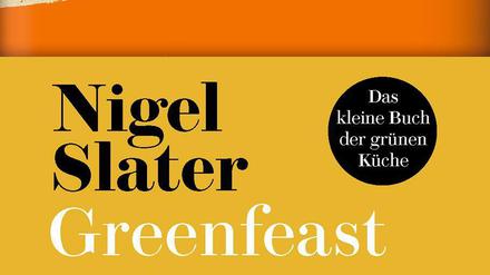 Abwechslungsreich vegetarisch durch Herbst und Winter: Greenfeast von Nigel Slater, DuMont Verlag 2020, 320 Seiten, 28 Euro
