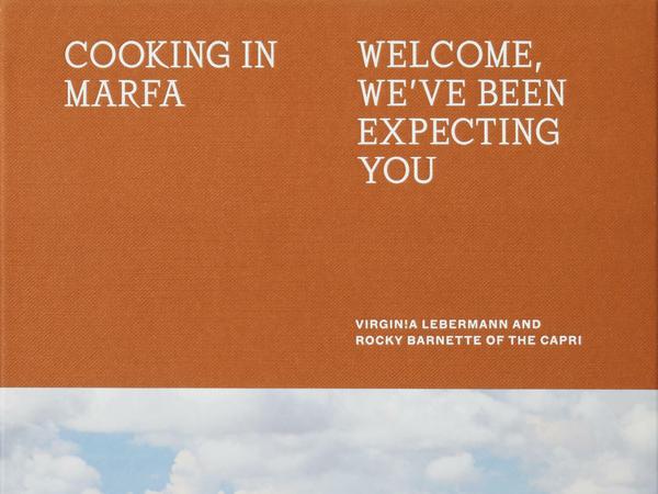 Virginia Lebermann, Rocky Barnette: We've been expecting you. Cooking in Marfa. Phaidon Verlag, 256 Seiten, 32,99 Euro