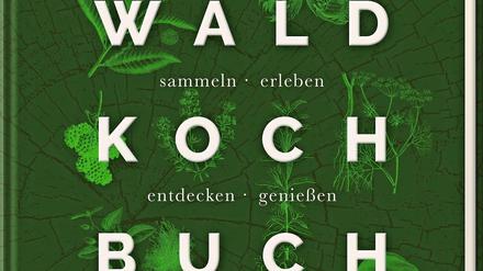 "Wald Kochbuch - sammeln, erleben, entdecken, genießen", Bernadette Wörndl, 2020 Hölker Verlag, 184 Seiten, 32 Euro