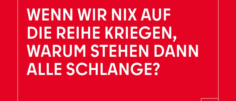 Ein Slogan aus Berlins neuer Imagekampagne: „Wenn wir nix auf die Reihe kriegen, warum stehen dann alle Schlange?“
