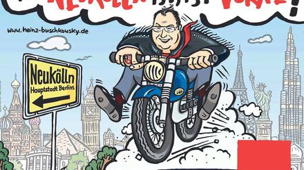 Forsch. So ließ Heinz Buschkowsky im Wahlkampf für sich werben. Sein Buch „Neukölln ist überall“ provoziert seit seinem Erscheinen vor einem Monat kontroverse Reaktionen.