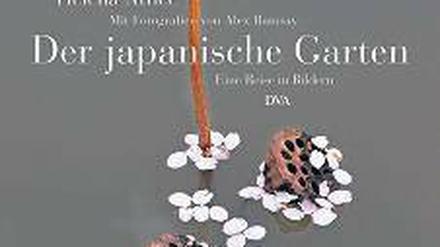 Helena Attlee. Mit Fotografien von Alex Ramsey: Der japanische Garten. Eine Reise in Bildern. 