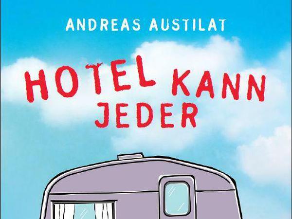 Das Buch „Hotel kann jeder“ von Andreas Austilat erscheint am 17. März im Goldmann Verlag.