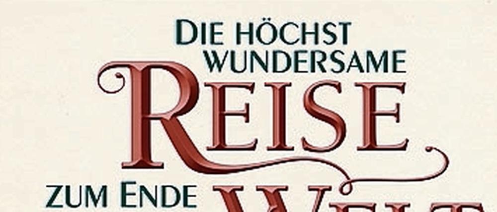Nicholas Gannon: Die höchst wundersame Reise zum Ende der Welt 