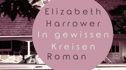 Späte Entdeckung. Elizabeth Harrowers Roman "In gewissen Kreisen".