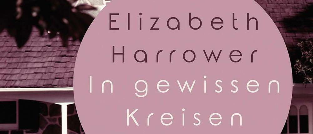Späte Entdeckung. Elizabeth Harrowers Roman "In gewissen Kreisen".