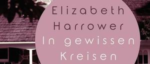 Späte Entdeckung. Elizabeth Harrowers Roman "In gewissen Kreisen".