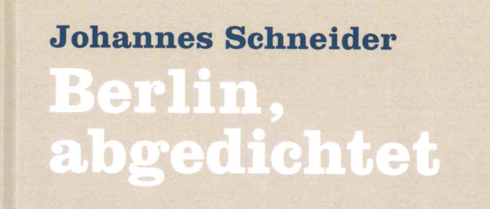Johannes Schneider: Berlin, abgedichtet. Alltagslyrik aus der großen Stadt. Frohmann Verlag, Berlin. 184 Seiten, 20 Euro.