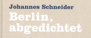 Johannes Schneider: Berlin, abgedichtet. Alltagslyrik aus der großen Stadt. Frohmann Verlag, Berlin. 184 Seiten, 20 Euro.