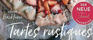 Tartes rustiques - süße und salzige Tartes ohne Backform. Emilie Guelpa, Emilie Franzo, 2019 Thorbecke Verlag, 72 Seiten, 9,99 Euro