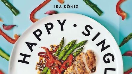 Verlässlich gute Rezepte, die nicht nur Alleinesser "glücklich" machen: Ira König: Happy Single Küche. Gräfe und Unzer. München. 160 Seiten. 19,99 Euro