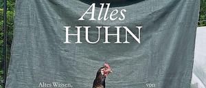 "Alles Huhn - Altes Wissen, neu gelebt", Gabriele Halper, Irena Rosc, Löwenzahn Verlag 2019, 216 Seiten, 34,90 Euro
