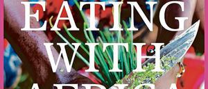 „Eating with Africa“, Maria Schiffer, Dorling Kindersley, München 2020, 340 Seiten, 29 Euro