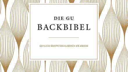 "Die GU Backbibel - Göttliche Rezepte von klassisch bis modern", Marline Ernzer, Karin Kerber, Gräfe und Unzer 2016, 400 Seiten, 39 Euro