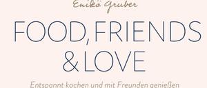 "Food, Friends &amp; Love"- entspannt kochen und mit Freunden genießen", Enikö Gruber, Thorbecke 2019, 208 Seiten, 28 Euro 