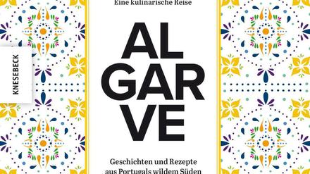 Algarve - eine kulinarische Reise. Geschichten und Rezepte aus Portugals wildem Süden, Marianne Salentin-Träger (Hrsg.), Knesebeck Verlag 2021, 352 Seiten, 40 Euro
