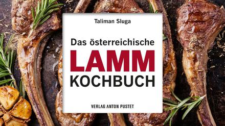 Das österreichische Lamm-Kochbuch. Taliman Sluga, 2021 Verlag Anton Pustet, 256 Seiten, 19,95 Euro