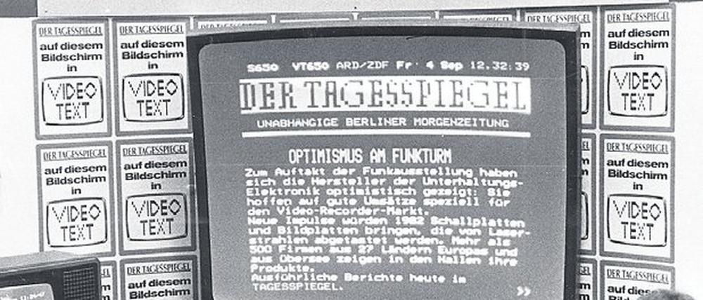1981. Der Tagesspiegel präsentiert sich 1981 mit seinem Videotext-Angebot auf der Internationalen Funkausstellung Berlin. Die Nachrichten erscheinen auf der gemeinsamen Plattform von ARD und ZDF