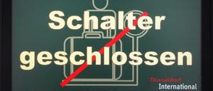 "Schalter geschlossen" - Das Warten geht weiter.