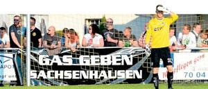 Rechte Sprüche. Mit „Gas geben Sachsenhausen“ provozierten Fans des Sechstligisten TuS Sachsenhausen am Mittwochabend in Sachsenhausen die Anhänger des SV Babelsberg 03.