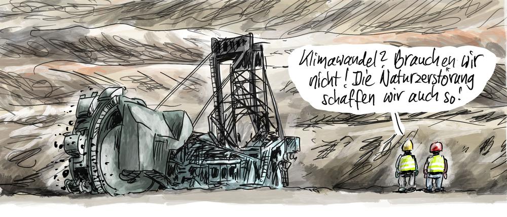 „Klimawandel? Brauchen wir nicht! Die Naturzerstörung schaffen wir auch so!“