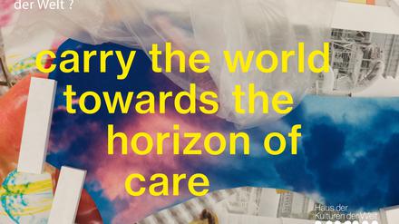 Plakat der Kampagne „What to do with the world?“. die Gestaltung kommt vom Künstler Wolfgang Tillmans auf Basis eines Zitats von Craig Santos Perez.