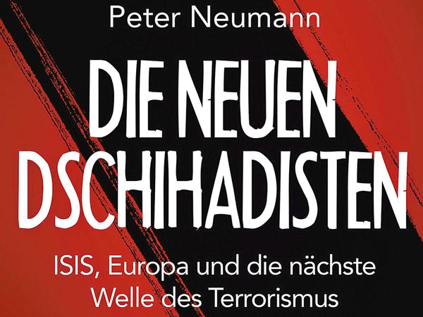 Peter Neumann: Die neuen Dschihadisten. Econ Verlag, München 2015. 224 Seiten, 16,99 Euro.