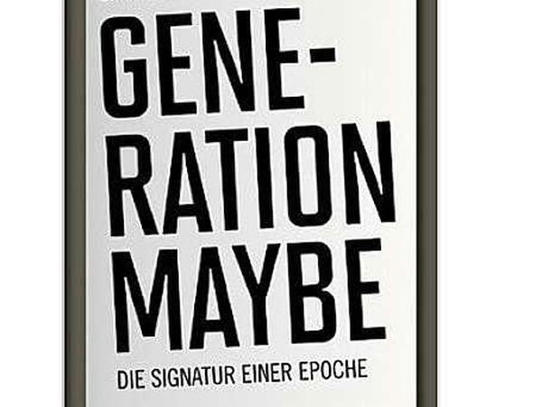 Das Buch "Generation Maybe" ist gerade bei Haffmans &amp; Tolkemitt erschienen