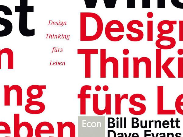 Bill Burnett, Dave Evans: "Mach was du willst. Design Thinking fürs Leben." Econ Verlag 2016, 288 Seiten, 16,99 Euro 