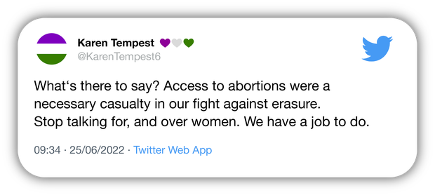 Ein Beispiel für einen Tweet, in dem der Verlust der Rechts auf Schwangerschaftsabbruch als notwendig im Kampf gegen die vermeintliche Auslöschung der Kategorie „Frau“ bezeichnet wird.